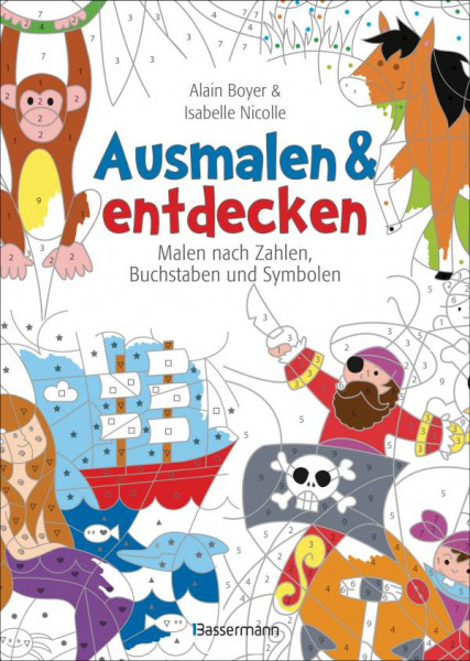 Bassermann | Ausmalen und entdecken - Malen nach Zahlen, Buchstaben und Symbolen