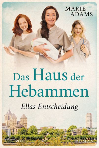 Blanvalet | Das Haus der Hebammen - Ellas Entscheidung | Adams, Marie