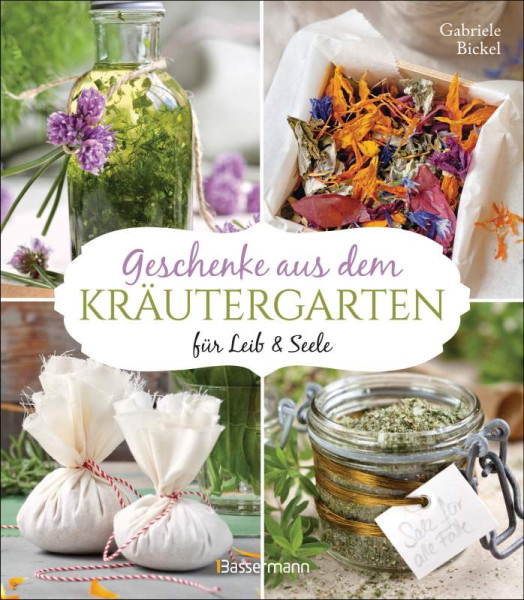 Gabriele Bickel | Geschenke aus dem Kräutergarten für Leib & Seele