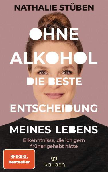 Kailash | Ohne Alkohol: Die beste Entscheidung meines Lebens | Stüben, Nathalie