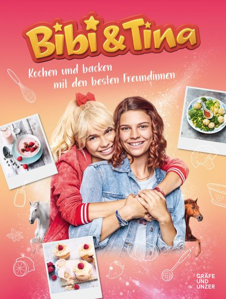 GRÄFE UND UNZER Verlag GmbH | Bibi & Tina Kochen und Backen mit den besten Freundinnen