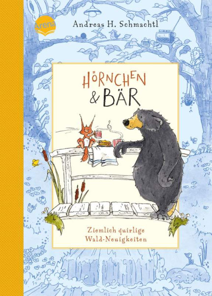 Arena | Hörnchen & Bär (2). Ziemlich quirlige Wald-Neuigkeiten | Schmachtl, Andreas H.