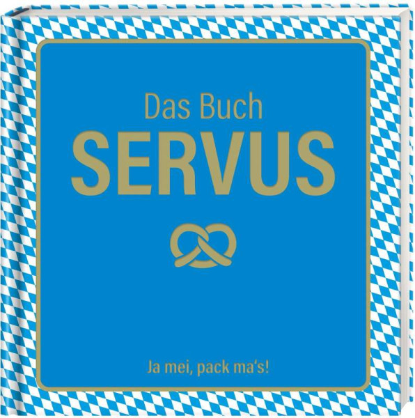 Lappan | Das Buch Servus - Ja mei, pack ma's! | Waitz, Rosi