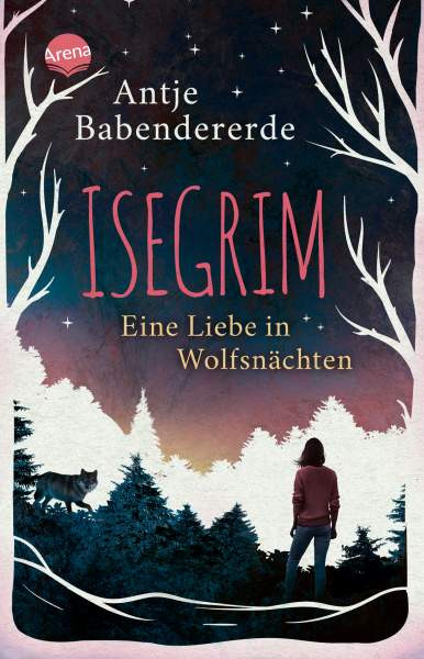 Arena | Isegrim. Eine Liebe in Wolfsnächten | Babendererde, Antje