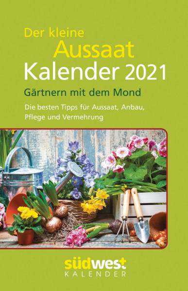 Südwest | Der kleine Aussaatkalender 2021 Taschenkalender. Gärtnern mit dem Mond. Die besten Tipps für Aussaat, Anbau, Pflege und Vermehrung
